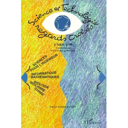Science Et Technologie : Regards Croises En Sciences Pour L'ingenieur, Informatique, Mathematiques, Biologie, Biochimie, Et Chimie - Colloque National De La Recherche En Iut 1999   de Iut Aix En Provence  Format Broch 