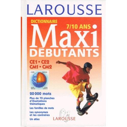 Dictionnaire Larousse Maxi Dbutants, Ce1, Ce2, Cm1, Cm2 - 7-10 Ans    Format Reli 