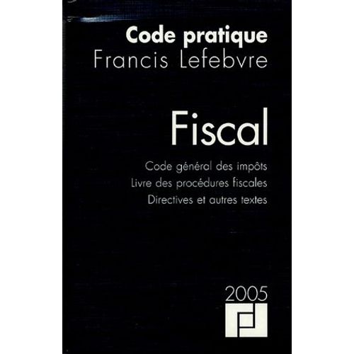 Code Pratique Fiscal - Code Gnral Des Impts - Livre Des Procdures Fiscales - Directives Et Autres Textes   de Francis Lefebvre  Format Reli 