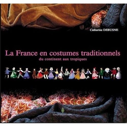 La France En Costumes Traditionnels - Du Continent Aux Tropiques    Format Reli 