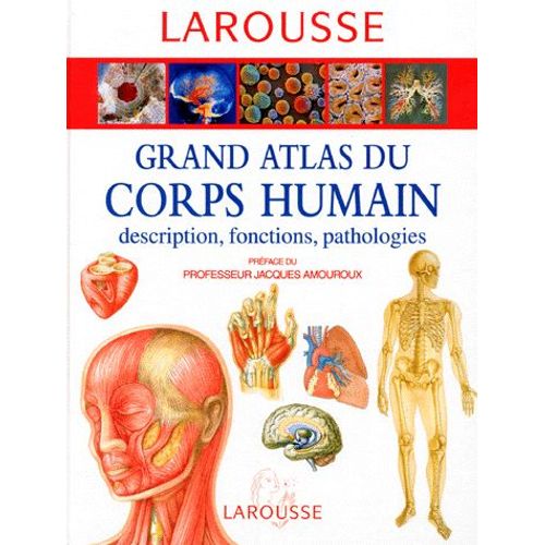 Grand Atlas Du Corps Humain - Description, Fonctions, Pathologies   de Larousse  Format Reli 