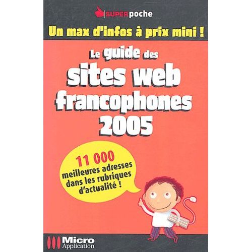 Le Guide Des Sites Web Francophones 2005   de Micro Application  Format Broch 