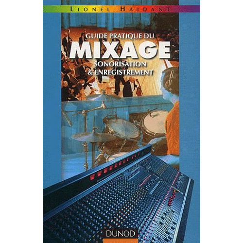 Guide Pratique Du Mixage - Sonorisation Et Enregistrement   de Lionel Haidant  Format Broch 