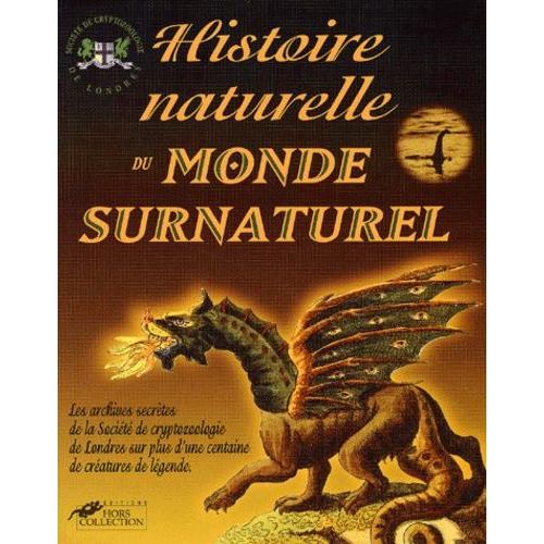 Histoire Naturelle Du Monde Surnaturel - Les Archives Secrtes De La Socit De Cryptozoologie De Londres   de Collectif null  Format Broch 
