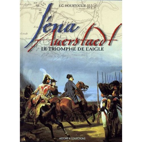 Iena, Auerstaedt - Le Triomphe De L'aigle   de Franois-Guy Hourtoulle  Format Reli 