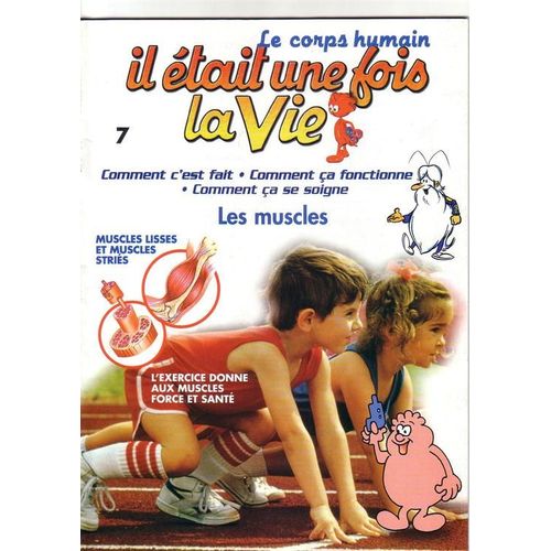 Il tait Une Fois La Vie  N 7 : Les Muscles - Comment C'est Fait, Comment a Fonctionne, Comment a Se Soigne