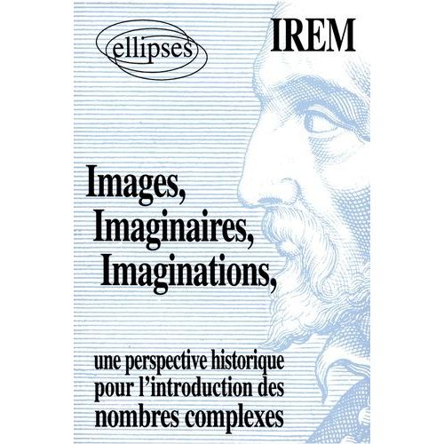 Images, Imaginaires, Imaginations - Une Perspective Historique Pour L'introduction Des Nombres Complexes   de I.R.E.M. (Commission  Format Broch 
