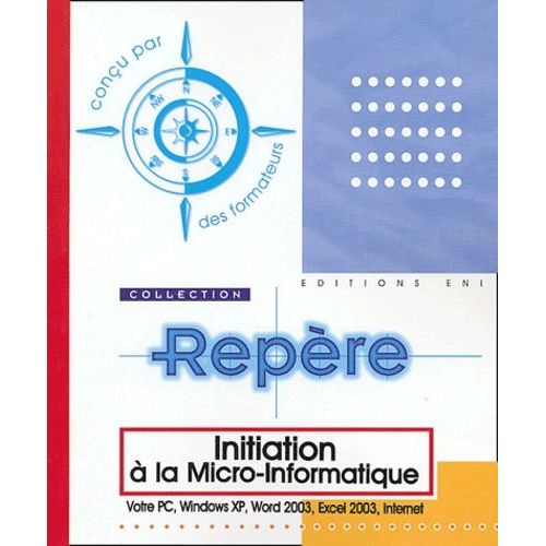 Initiation  La Micro-Informatique - Votre Pc, Windows Xp, Word 2003, Excel 2003, Internet   de Collectif  Format Broch 