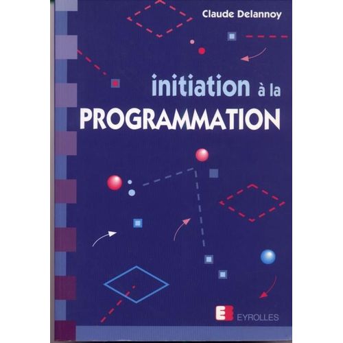 Initiation  La Programmation   de claude delannoy  Format Broch 