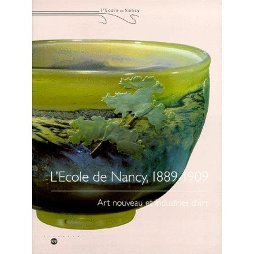 L'ecole De Nancy, 1889-1909 - Art Nouveau Et Industries D'art, Exposition Nancy Galeries Poirel 24 Avril-26 Juillet 1999   de Collectif  Format Broch 
