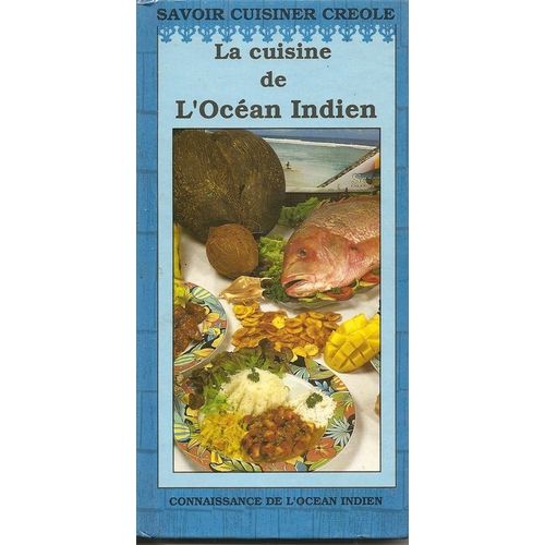 La Cuisine De L'ocan Indien - Madagascar, Ile Maurice, Mayotte, Ile De La Runion, Seychelles   