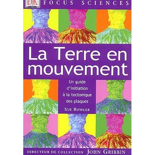 La Terre En Mouvement - Un Guide D'initiation  La Tectonique Des Plaques   de Bowler Sue  Format Broch 
