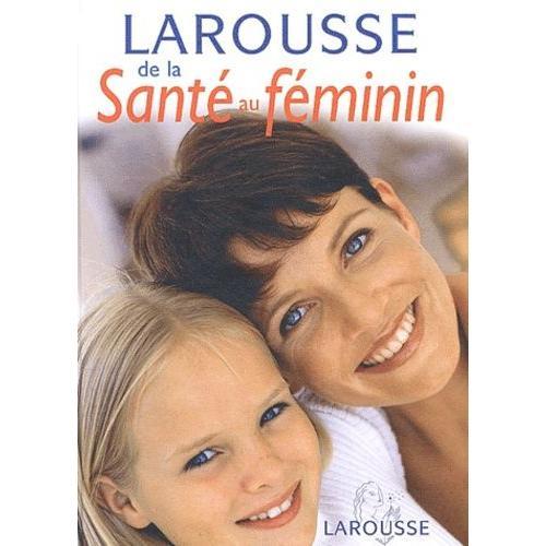 Larousse De La Sant Au Fminin   de Antoine Corinne  Format Reli 