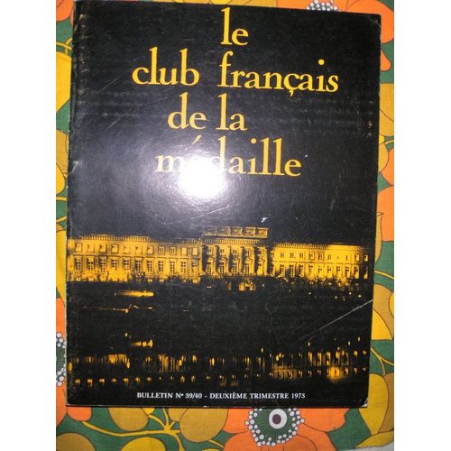 Le Club Francais De La Medaille  N 39 : Deuxieme Trimestre 1973 39/40