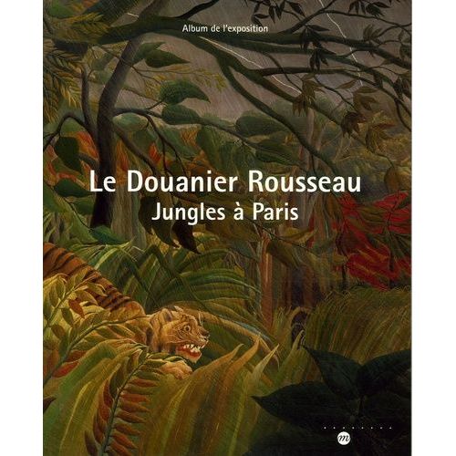 Le Douanier Rousseau - Jungles  Paris Album De L'exposition Galeries Nationales Du Grand Palais 15 Mars 2006-19 Juin 2006    Format Broch 