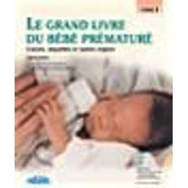 Le Grand Livre Du Bebe Premature Tome 2 Causes Sequelles Et Autres Enjeux Rakuten