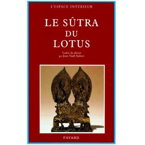 Le Sutra Du Lotus - Suivi Du Livre Des Sens Innombrables Et Du Livre De La Contemplation De Sage-Universel    Format Broch 