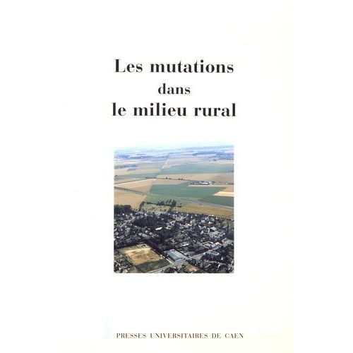 Les Mutations Dans Le Milieu Rural - Actes Du Colloque De Gographie Rurale Tenu  Caen, Les 17 Et 18 Septembre 1992 En L'honneur De Pierre Brunet   de Collectif null  Format Beau livre 
