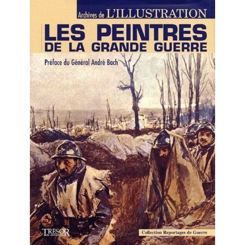 Les Peintres De La Grande Guerre - Archives De L'illustration   de andr bach  Format Reli 