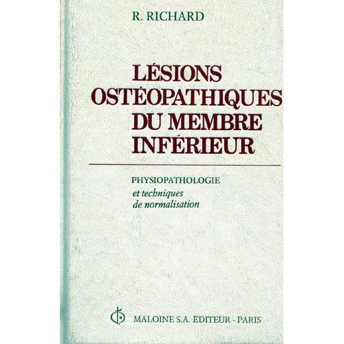 Lsions Ostopathiques Du Membre Infrieur - Physio-Pathologie Et Techniques De Normalisation   de raymond richard 