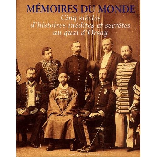 Mmoires Du Monde - Cinq Sicles D'histoires Indites Et Secrtes Au Quai D'orsay   de Collectif  Format Reli 
