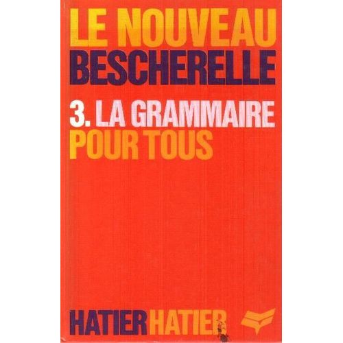 La Grammaire Pour Tous - Dictionnaire De La Grammaire Franaise En 27 Chapitres, Index Des Difficults Grammaticale - Le Nouveau Bescherelle Tome 3   de Guillon J  Format Broch 