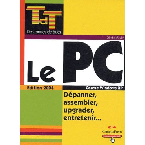 Le Pc - Dpanner, Assembler, Upgrader, Entretenir    Format Broch 