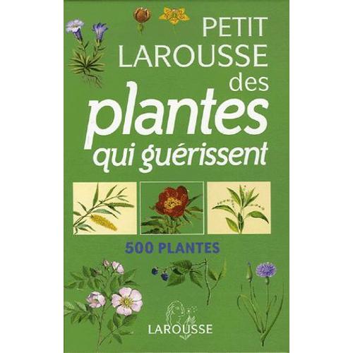 Petit Larousse Des Plantes Qui Gurissent - 500 Plantes   de Grard Debuigne  Format Reli 