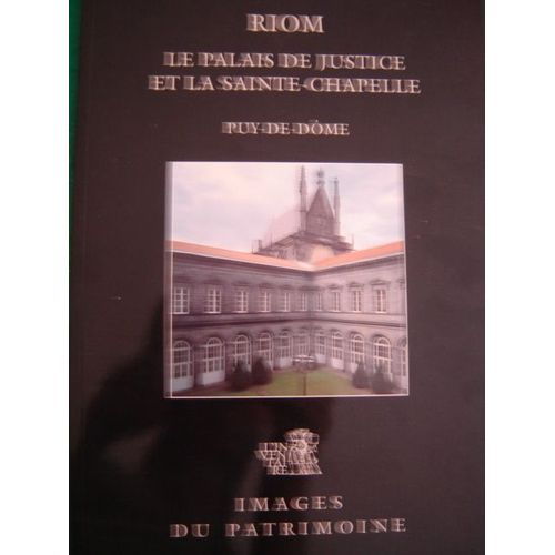 Riom, Le Palais De Justice Et La Sainte-Chapelle - Puy-Le-Dme   de Auvergne, Service rgional de l'inventaire gnral des monuments et des richesses artistiques de la France 
