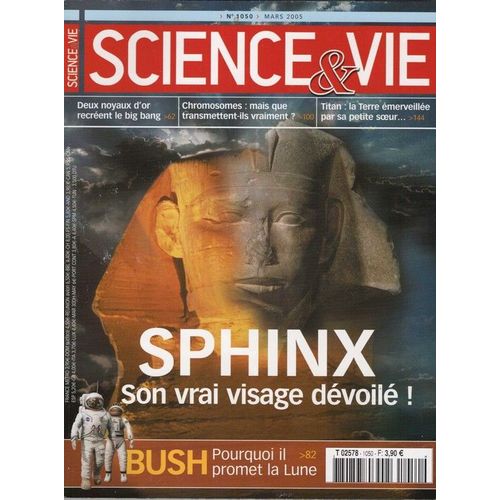 Sciences Et Vie  N 1050 : Sphinx: Son Vrai Visage, Bush : Pourquoi Il Promet La Lune, Chromosomes : Mais Que Transmettent-Ils Vaiment? Deux Noyaux D'or Recrent Le Big Bang, Titan...