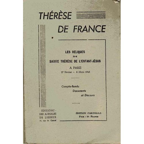 Therese De France. Les Reliques De Sainte Therese De L'enfant Jesus A Paris 27 Fevrier -8 Mars 1945. Compte Rendu, Documents Et Discours de Collectif