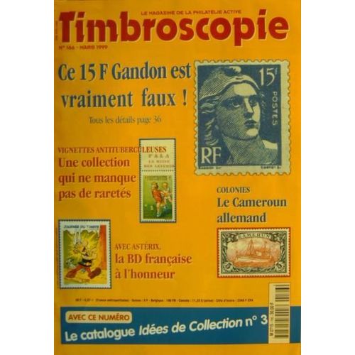 Timbroscopie Le Magazine De La Philatlie Active N 166, Ce 15f Gandon Est Vraiment Faux ! - Vignettes Antituberculeurses - Dossier Colonies Le Cameroun Allemand - Avec Astrix La Bd...