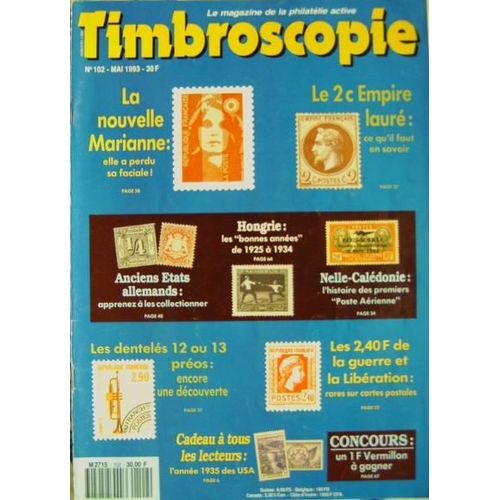 Timbroscopie N 102, Le 2c Empire Laur Ce Qu'il Faut En Savoir - Anciens Etats Allemands - Hongrie Les Bonnes Annes 1925 - 1934 - Nelle Caldonie L'histoire Des 1er Poste Arienne - Les 2...