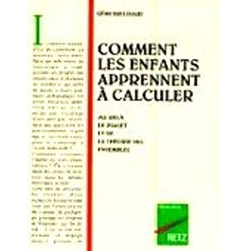 Comment Les Enfants Apprennent  Calculer : Au-Del De Piaget Et De La Thorie Des Ensembles Comment Les Enfants Apprennent  Calculer : Au-Del De Piaget Et De La Thorie Des Ensembles de Rmi Brissiaud
