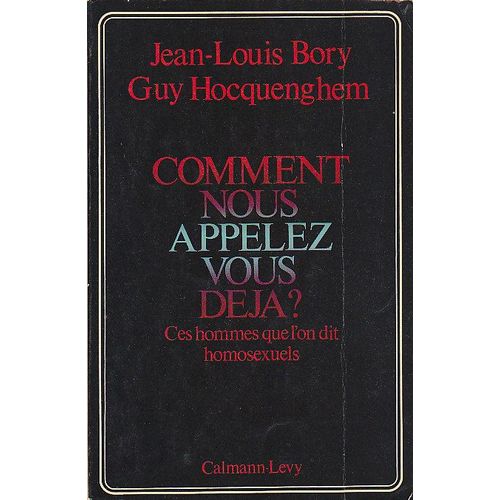 Comment Nous Appelez Vous Deja ? Ces Hommes Que L'on Dit Homosexuels   de jean-louis bory