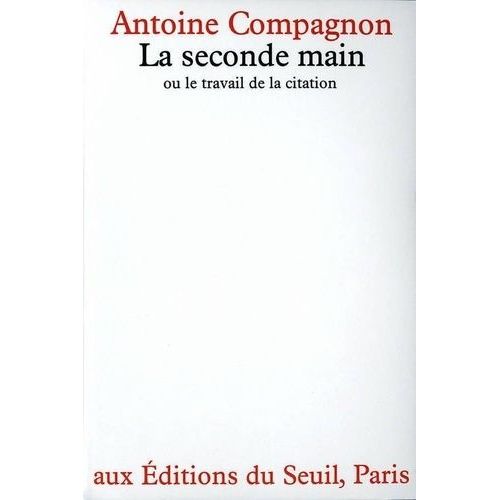 La Seconde Main - Ou Le Travail De La Citation   de Compagnon Antoine  Format Broch 