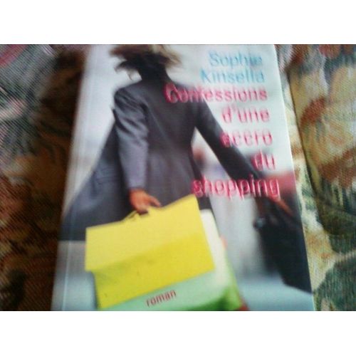 Confessions D Une Accro Du Shopping   de sophie kinsella 