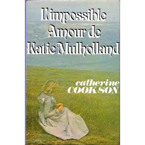 L'impossible Amour De Katie Mulholland.   de catherine cookson 
