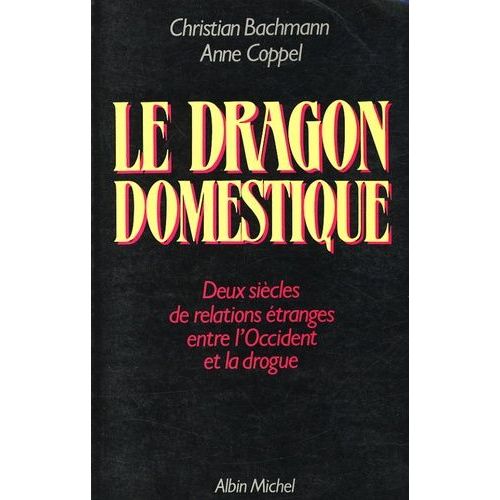 Le Dragon Domestique - Deux Sicles De Relatiosn tranges Entre L'occident Et La Drogue   de Bachmann  Format Broch 