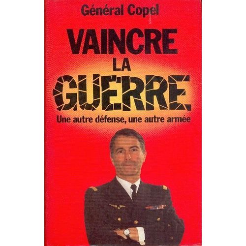Vaincre La Guerre, Une Autre Dfense, Une Autre Arme   de copel gnral 