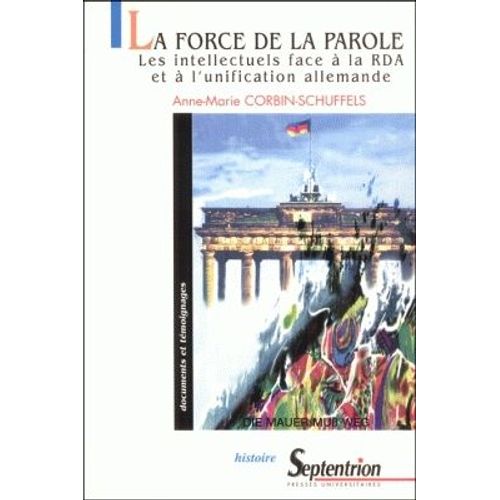 La Force De La Parole - Les Intellectuels Face A La Rda Et A L'unification Allemande   de Corbin-Schuffels Anne-Marie  Format Broch 