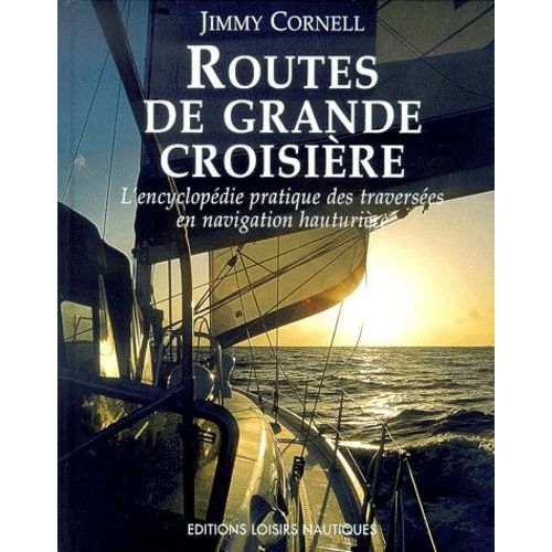 Routes De Grande Croisire - L'encyclopdie Pratique Des Traverses En Navigation Hauturire   de Cornell Jimmy  Format Reli 