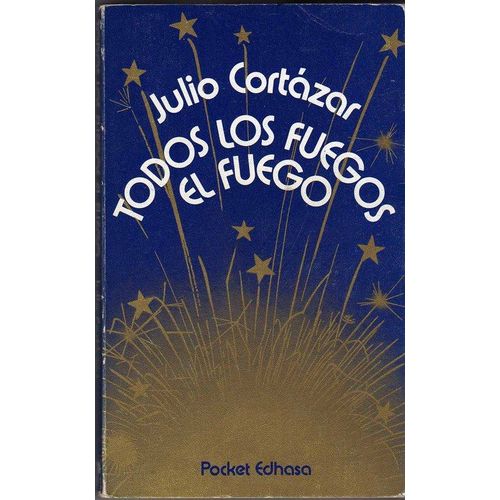 Todos Los Fuegos El Fuego   de julio cortazar  Format Poche 