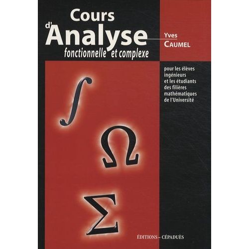 Cours D'analyse Fonctionnelle Et Complexe - Pour Les lves Ingnieurs Et Les tudiants Des Filires Mathmatiques De L'universit   de yves caumel  Format Broch 