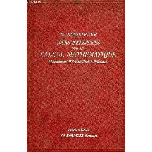 Cours D'exercices Sur Le Calcul Mathematique, Algebrique, Differentiel & Integral, Lecons De Mathematiques A L'usage Des Ingenieurs   de Laboureur Maurice