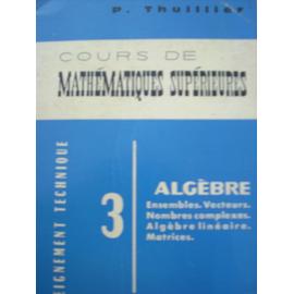 Cours De Mathematiques Superieures, 3, Algebre, Ensembles, Vecteurs ...