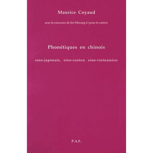 Phontiques En Chinois, Sino-Japonais, Sino-Coren, Sino-Vietnamien   de Maurice Coyaud  Format Broch 