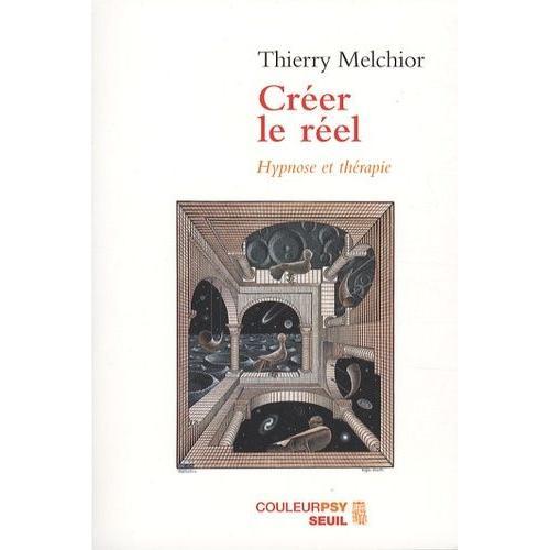 Crer Le Rel - Hypnose Et Thrapie   de Melchior Thierry  Format Broch 