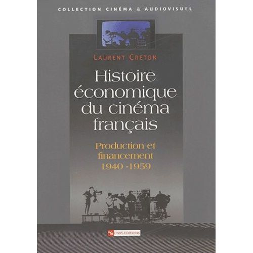 Histoire conomique Du Cinma Franais - Production Et Financement (1940-1959)   de Creton Laurent  Format Broch 
