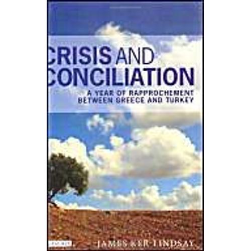 Crisis And Conciliation: A Year Of Rapprochement Between Greece And Turkey   de James Ker-Lindsay 